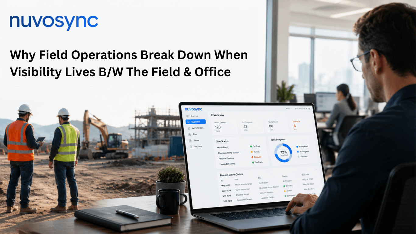 Why Field Operations Break Down When Visibility Lives Between the Field and the Office